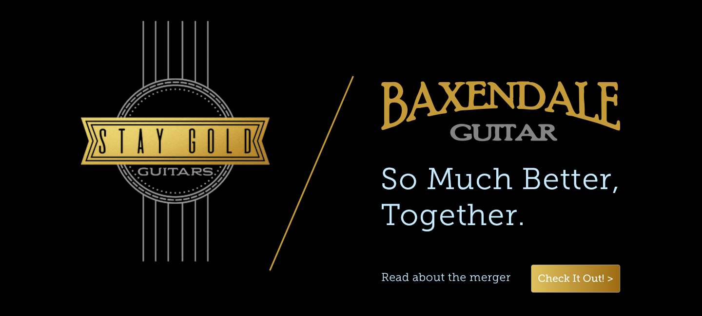 Read about Stay Gold Guitars and Baxendale Guitar merger